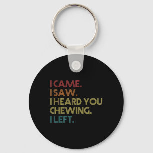 Misophonia Loud Chewing I Came I Saw Heard You Che Key Ring