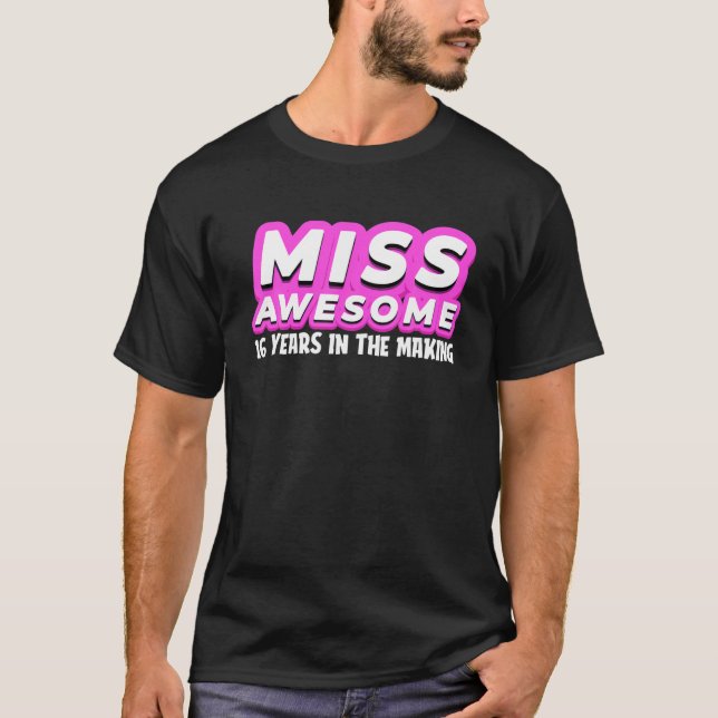 Miss Awesome 16 Years In The Making - Teen Girl Sw T-Shirt (Front)