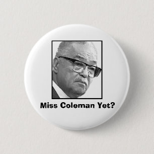 Miss Coleman Yet? 6 Cm Round Badge