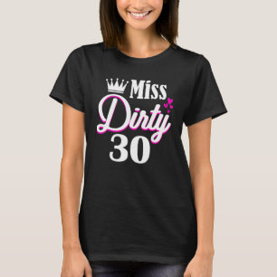 Miss Dirty Thirty 30 Years Old Birthday 30th Birth T-Shirt