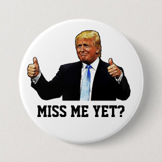 MISS ME YET? 7.5 CM ROUND BADGE