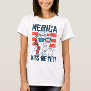 Miss Me Yet America Donald Trump Funny Inauguratio T-Shirt