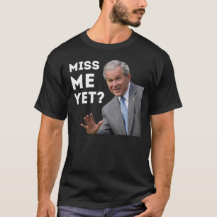 Miss Me Yet? Anti Obama T-Shirt