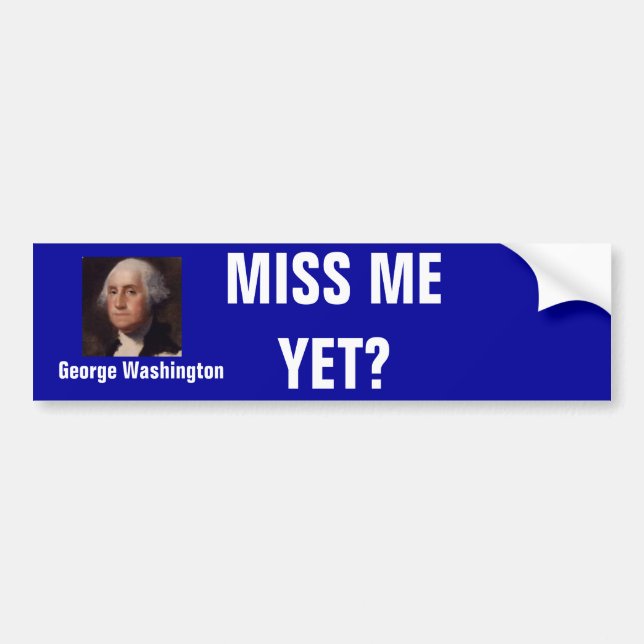 miss me yet bumper sticker (Front)