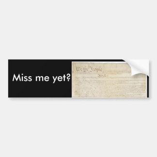 Miss me yet? bumper sticker