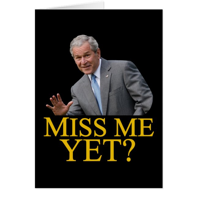 Miss Me Yet? Bush George Bush anti-obama humour (Front)