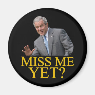 Miss Me Yet? Bush George Bush anti-obama humour Magnet