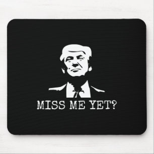 - Miss Me Yet Donald Trump - 45th President Trump Mouse Pad