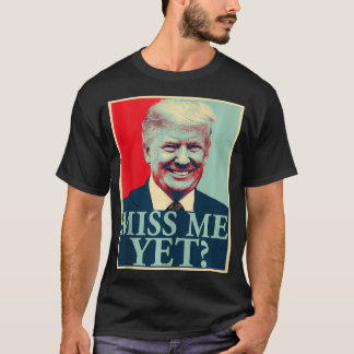 Miss Me Yet Donald Trump 45th President Trump T-Shirt
