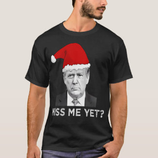 Miss Me Yet Donald Trump Christmas Trendy T-Shirt