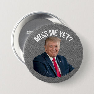 Miss Me Yet Funny Donald Trump  7.5 Cm Round Badge