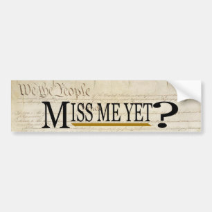 Miss Me Yet? Funny Political Bumper Sticker