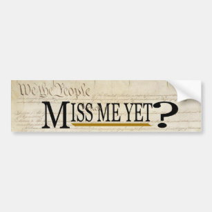 Miss Me Yet? Funny Political Bumper Sticker