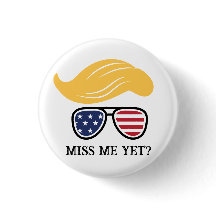 Miss Me Yet Funny Trump Button 2024 Elections