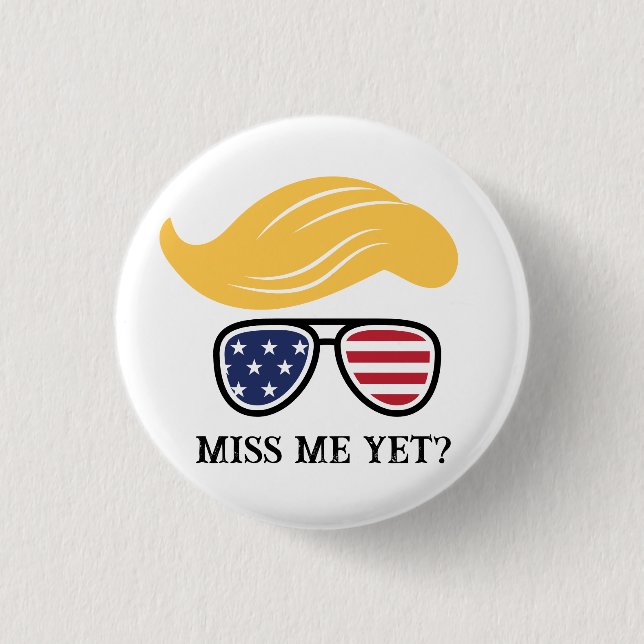 Miss Me Yet Funny Trump Button 2024 Elections (Front)