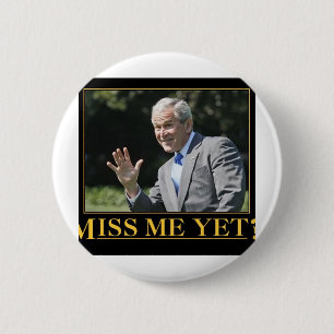 Miss Me Yet? George W. Bush 6 Cm Round Badge