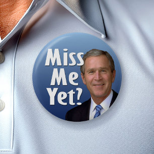 Miss me yet? George W Bush 6 Cm Round Badge