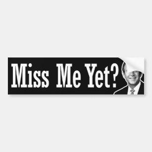 Miss Me Yet? George W. Bush Bumper Sticker