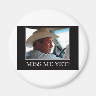 Miss Me Yet, George W Bush Magnet