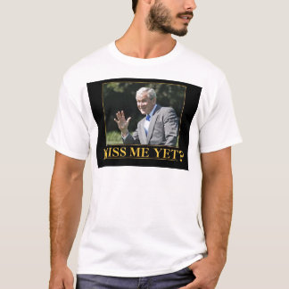 Miss Me Yet? George W. Bush T-Shirt