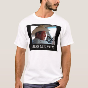 Miss Me Yet, George W Bush T-Shirt