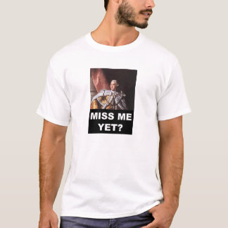 "Miss Me Yet?" King George T-Shirt