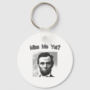 Miss Me Yet?  Lincoln Key Ring