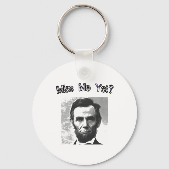 Miss Me Yet?  Lincoln Key Ring (Front)