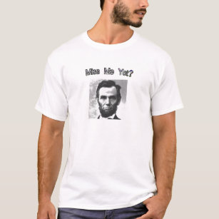 Miss Me Yet?  Lincoln T-Shirt