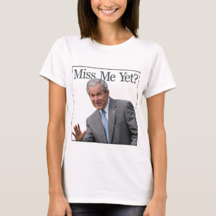 Miss Me Yet? shirt
