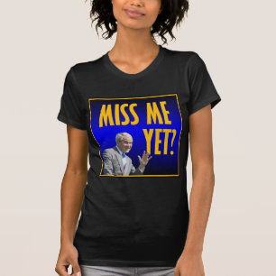 Miss Me Yet? T-Shirt