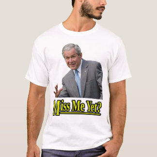 Miss Me Yet? T-Shirt