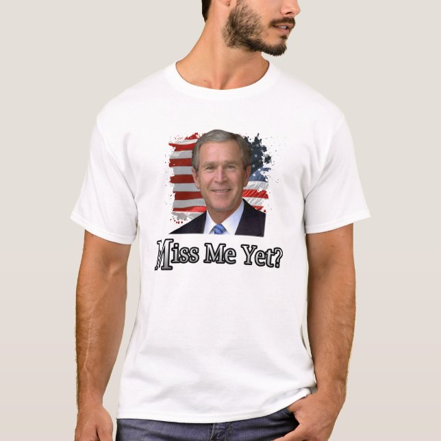 Miss me Yet? T-Shirt (Front)
