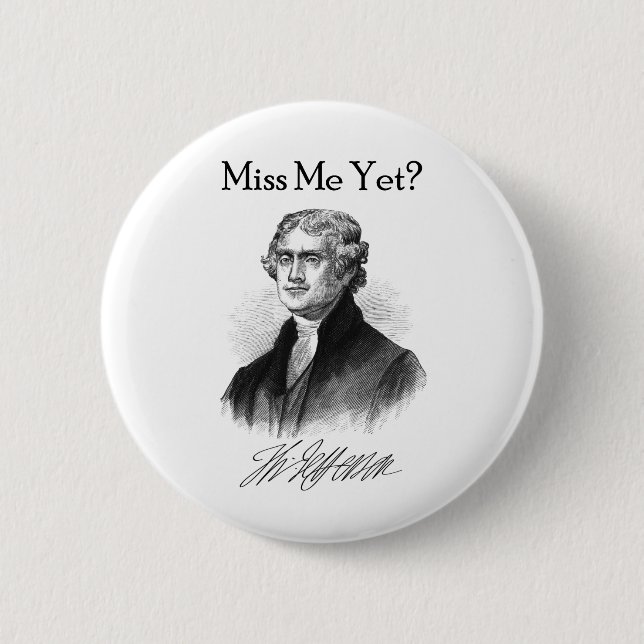 Miss Me Yet? (Thomas Jefferson) 6 Cm Round Badge (Front)