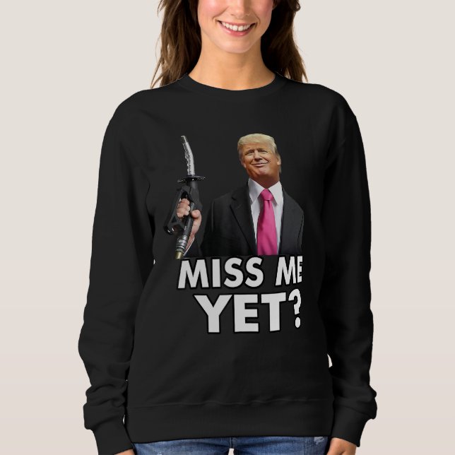 Miss Me Yet  Tru Mp Gas Pump Gas Prices Sweatshirt (Front)