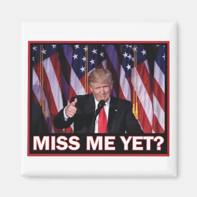 Miss-Me-Yet-Trump Magnet (Front)