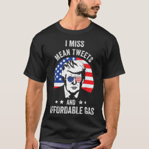 Miss Mean Tweets And Affordable Gas Funny Pro Trum T-Shirt