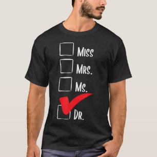 Miss Mrs Ms Dr - Phd Graduate Ph.D. Graduation Doc T-Shirt