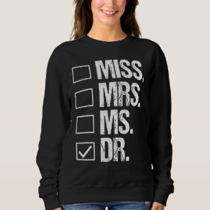 Miss Mrs Ms Dr Phd Graduation Doctorate Sweatshirt