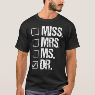 Miss Mrs Ms Dr Phd Graduation Doctorate T-Shirt