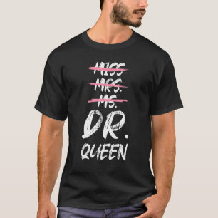 Miss Mrs Ms Dr Queen Doctorate Degree T-Shirt
