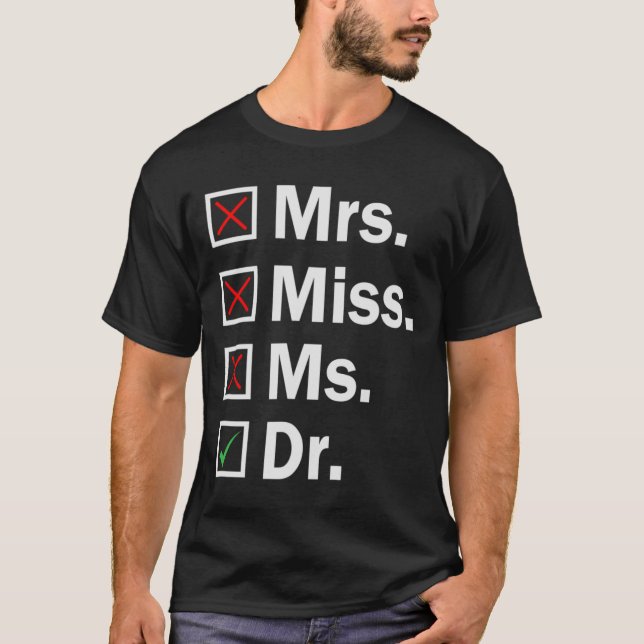 Miss Ms Mrs Dr Funny PHD Graduation Graduate Stude T-Shirt (Front)