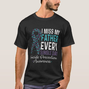 Miss My Father Every Single Day Suicide Prevention T-Shirt