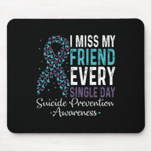 Miss My Friend Every Single Day Suicide Prevention Mouse Pad