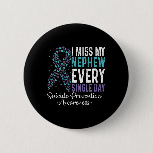 Miss My Nephew Every Single Day Suicide Prevention 6 Cm Round Badge