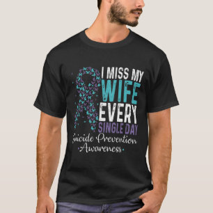 Miss My Wife Every Single Day Suicide Prevention R T-Shirt