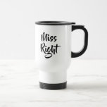 Miss Right Fun Travel Mug<br><div class="desc">The perfect,  fun,  and unique gift for the Miss Right in your life. Designed by Thisisnotme©</div>