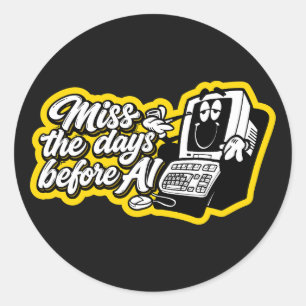Miss the days before AI Classic Round Sticker