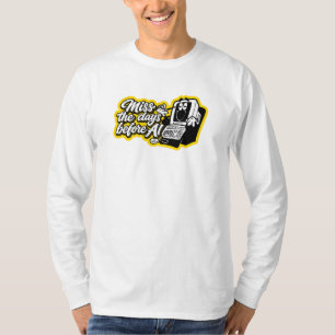 Miss the days before AI T-Shirt
