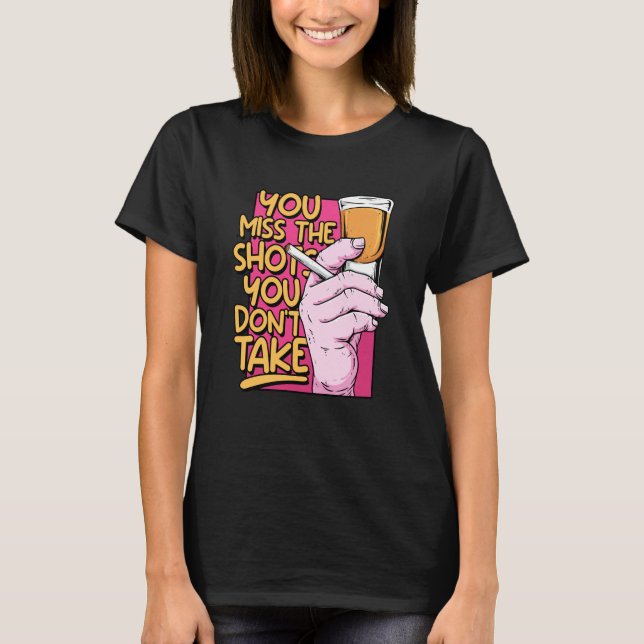 Miss the Shots Alcohol Bartending Drinking Buddies T-Shirt (Front)